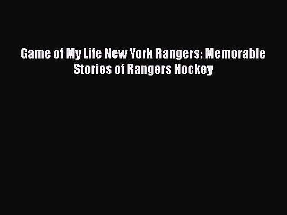 [PDF] Game of My Life New York Rangers: Memorable Stories of Rangers Hockey [Read] Full Ebook