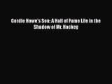 [PDF] Gordie Howe's Son: A Hall of Fame Life in the Shadow of Mr. Hockey [Download] Full Ebook