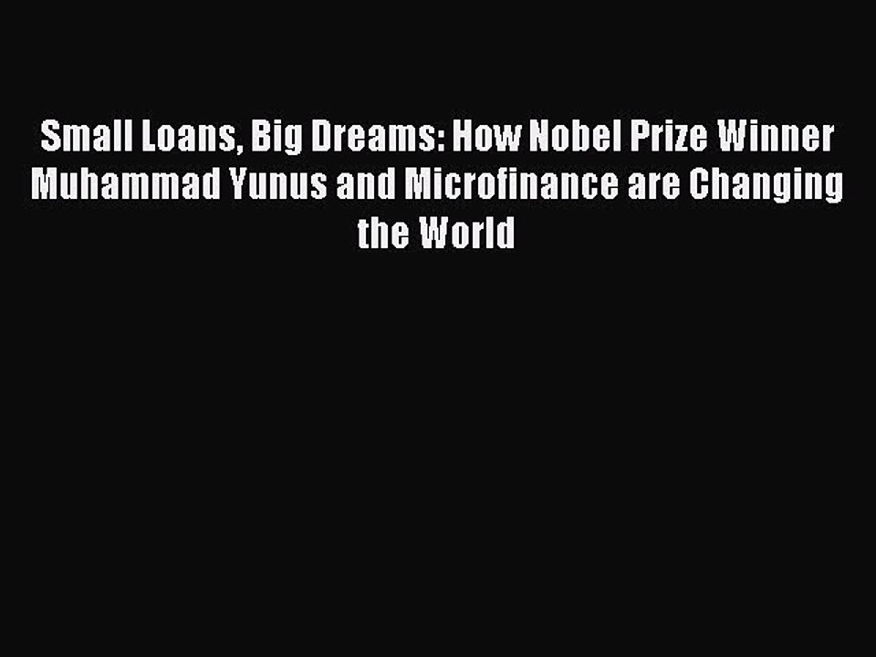 [PDF] Small Loans Big Dreams: How Nobel Prize Winner Muhammad Yunus and Microfinance are Changing
