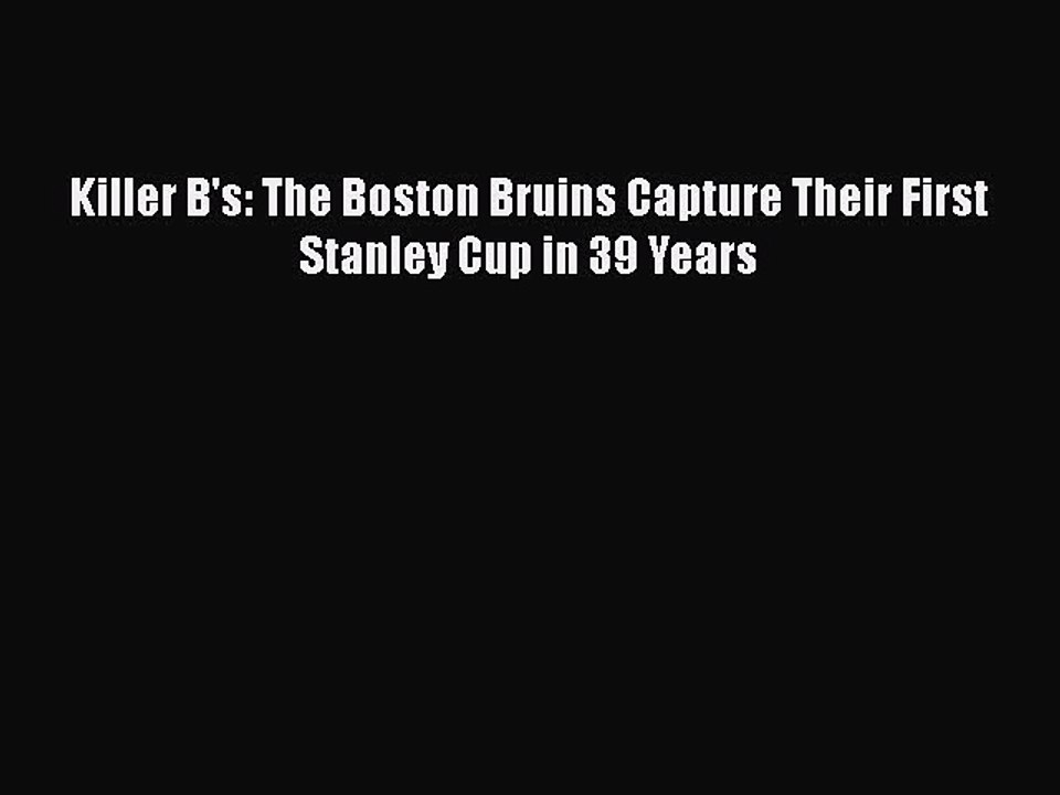[PDF] Killer B's: The Boston Bruins Capture Their First Stanley Cup in 39 Years [Download]