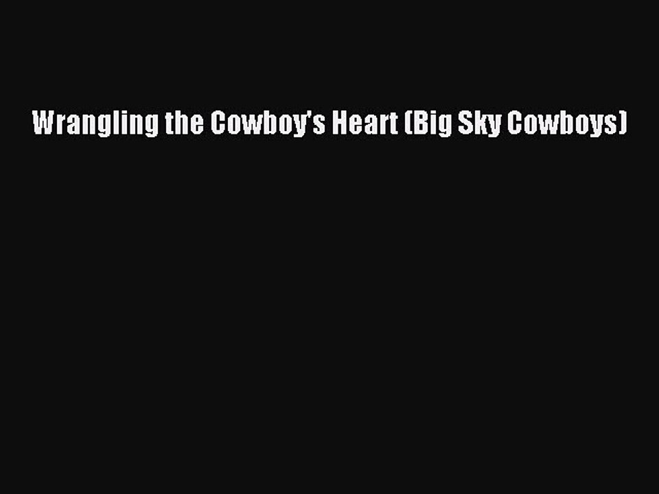Download Wrangling the Cowboy's Heart (Big Sky Cowboys)  EBook