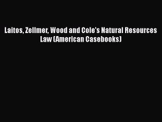 Download Laitos Zellmer Wood and Cole's Natural Resources Law (American Casebooks)  EBook