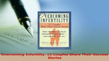 Read  Overcoming Infertility 12 Couples Share Their Success Stories Ebook Free