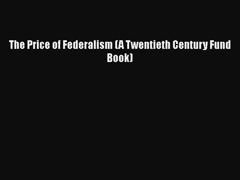 [PDF] The Price of Federalism (A Twentieth Century Fund Book) [Read] Full Ebook