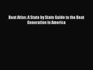 [PDF] Beat Atlas: A State by State Guide to the Beat Generation in America [Read] Full Ebook