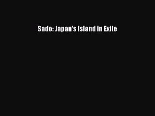 [PDF] Sado: Japan's Island in Exile [Download] Full Ebook