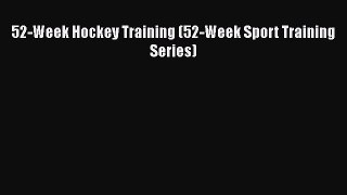 [PDF] 52-Week Hockey Training (52-Week Sport Training Series) [Download] Online
