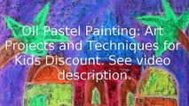 30% off Oil Pastel Painting: Art Projects and Techniques for Kids Coupon