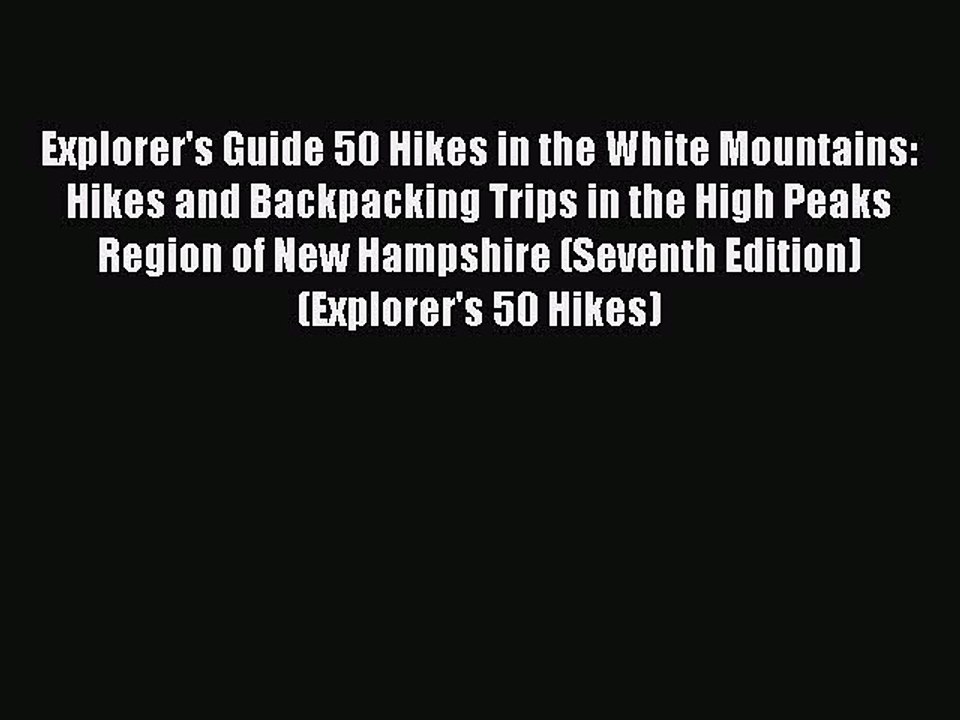 [PDF] Explorer's Guide 50 Hikes in the White Mountains: Hikes and Backpacking Trips in the