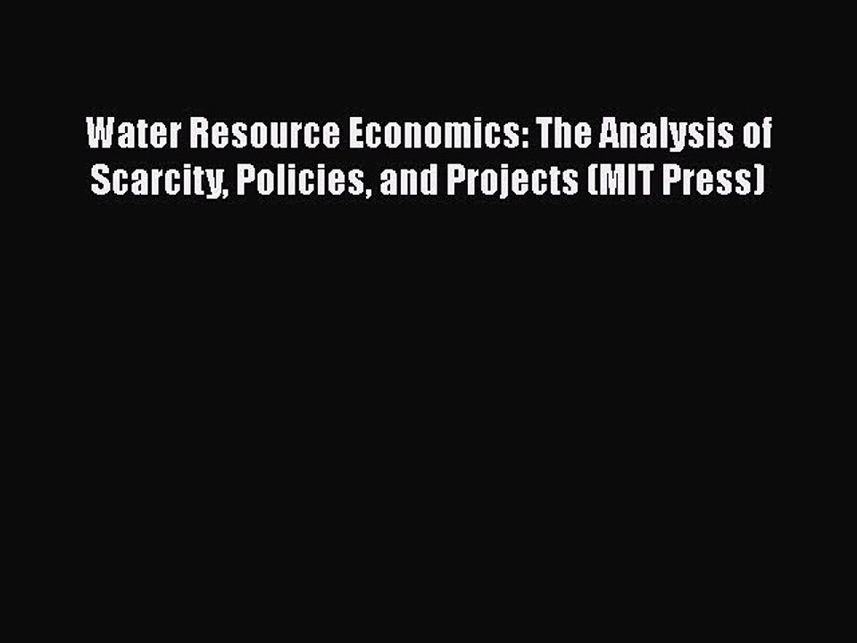 [PDF] Water Resource Economics: The Analysis of Scarcity Policies and Projects (MIT Press)