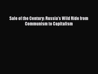 [PDF] Sale of the Century: Russia's Wild Ride from Communism to Capitalism [Download] Online