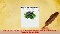 Download  Herbs for Infertility Herbal Remedies for Male and Female Infertility PDF Online