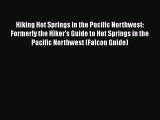 [PDF] Hiking Hot Springs in the Pacific Northwest: Formerly the Hiker's Guide to Hot Springs