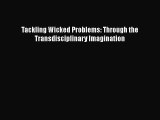 [PDF] Tackling Wicked Problems: Through the Transdisciplinary Imagination [Read] Online