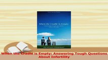 Read  When the Cradle is Empty Answering Tough Questions About Infertility Ebook Free