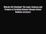 [PDF] Why Are We Waiting?: The Logic Urgency and Promise of Tackling Climate Change (Lionel