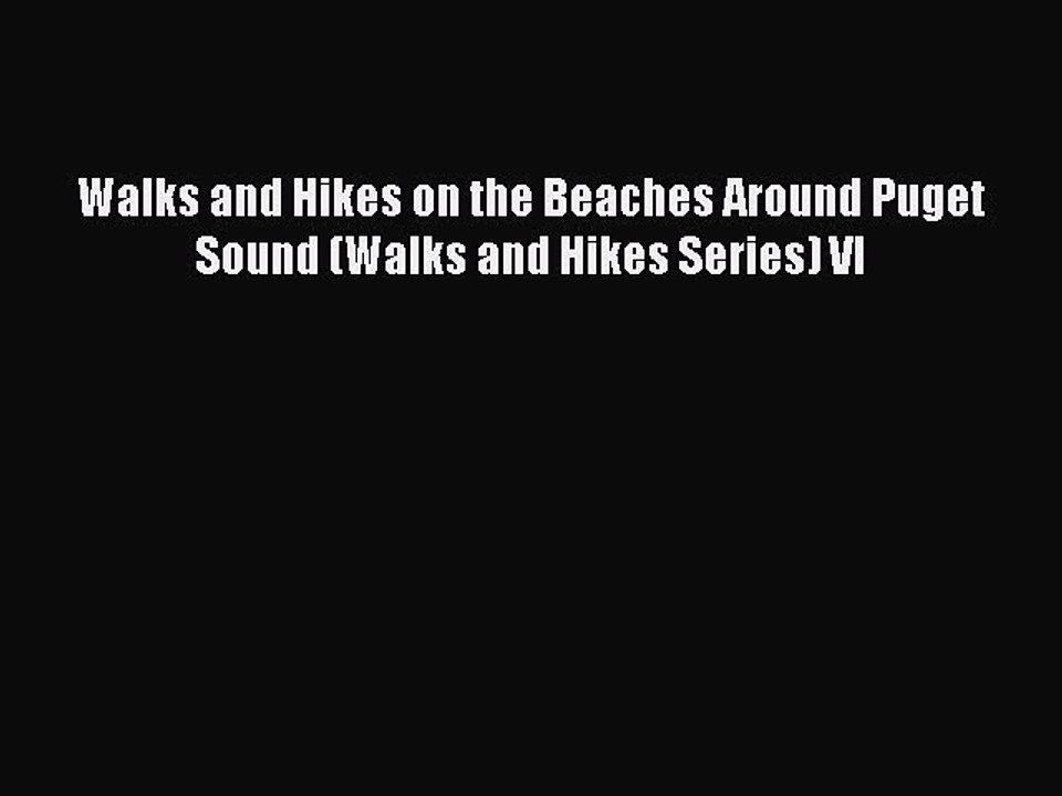 [PDF] Walks and Hikes on the Beaches Around Puget Sound (Walks and Hikes Series) VI [Download]