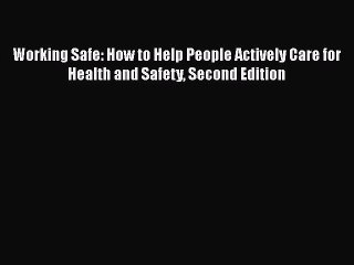 [PDF] Working Safe: How to Help People Actively Care for Health and Safety Second Edition [Read]