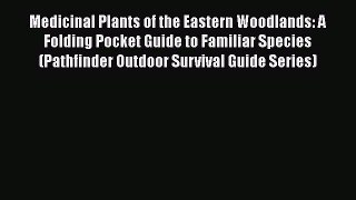 [PDF] Medicinal Plants of the Eastern Woodlands: A Folding Pocket Guide to Familiar Species