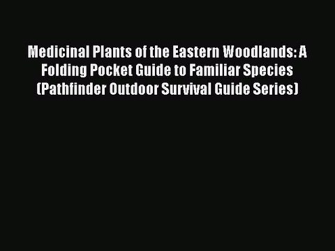 [PDF] Medicinal Plants of the Eastern Woodlands: A Folding Pocket Guide to Familiar Species