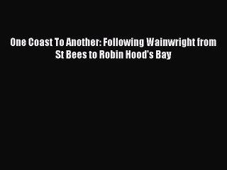 [PDF] One Coast To Another: Following Wainwright from St Bees to Robin Hood's Bay [Download]