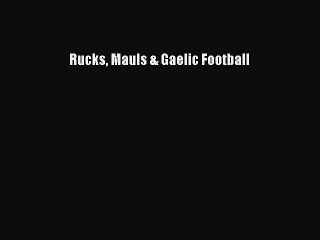 [PDF] Rucks Mauls & Gaelic Football [Read] Full Ebook