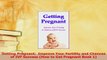 Download  Getting Pregnant  Improve Your Fertility and Chances of IVF Success How to Get Pregnant Ebook Free