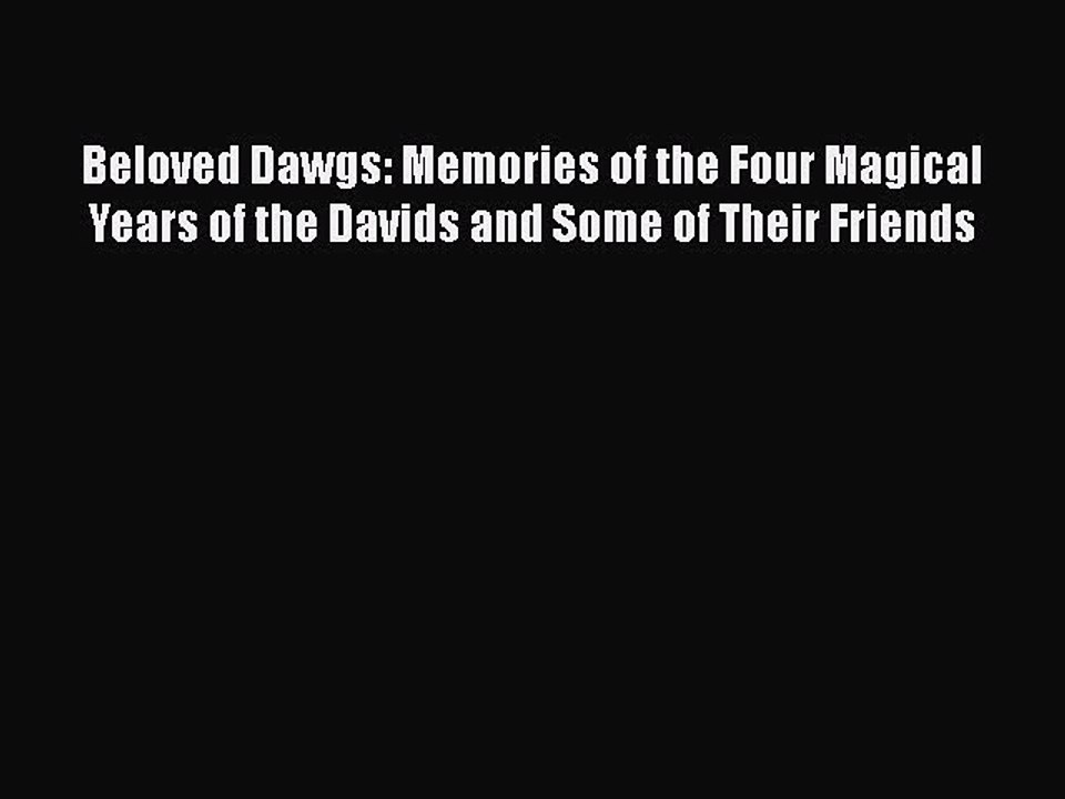 [PDF] Beloved Dawgs: Memories of the Four Magical Years of the Davids and Some of Their Friends
