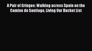 [PDF] A Pair of Gringos: Walking across Spain on the Camino de Santiago Living Our Bucket List