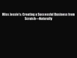 Read Book Miss Jessies Creating A Successful Business - 