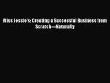 PDF Miss Jessie's: Creating a Successful Business from Scratch---Naturally  Read Online