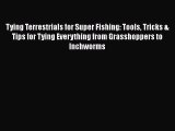 [PDF] Tying Terrestrials for Super Fishing: Tools Tricks & Tips for Tying Everything from Grasshoppers