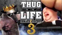 Thug Life - Irmãos Piologo #3