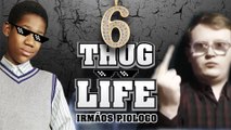 Thug Life - Irmãos Piologo #6