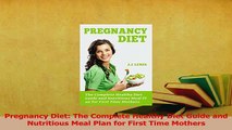 Download  Pregnancy Diet The Complete Healthy Diet Guide and Nutritious Meal Plan for First Time Ebook Free