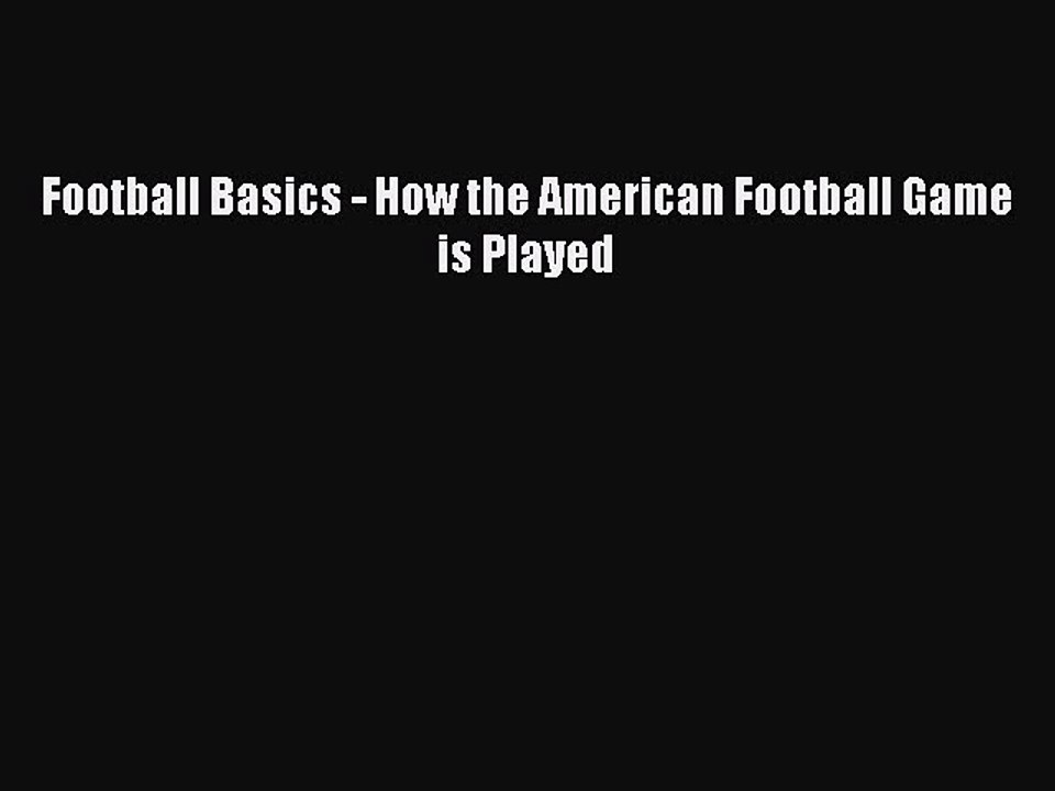 [PDF] Football Basics - How the American Football Game is Played [Download] Online