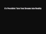 [PDF] It's Possible!: Turn Your Dreams into Reality [Read] Full Ebook