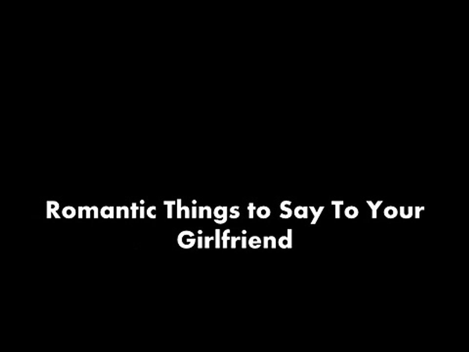Romantic Things to Say To Your Girlfriend, Sweet Thing To Say