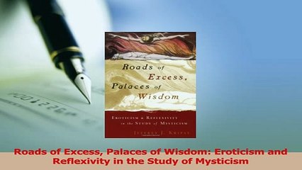 Download  Roads of Excess Palaces of Wisdom Eroticism and Reflexivity in the Study of Mysticism Ebook Free