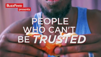 12 People Who Can’t Be Trusted