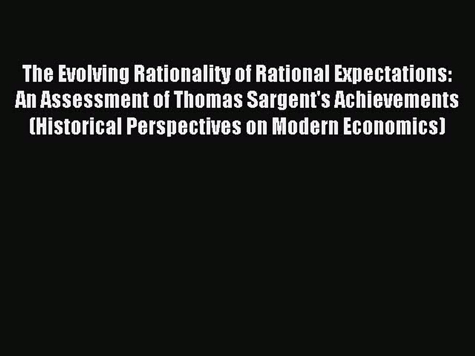 Read The Evolving Rationality of Rational Expectations: An Assessment of Thomas Sargent's Achievements