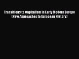 Read Transitions to Capitalism in Early Modern Europe (New Approaches to European History)