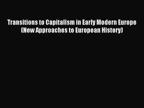 Read Transitions to Capitalism in Early Modern Europe (New Approaches to European History)