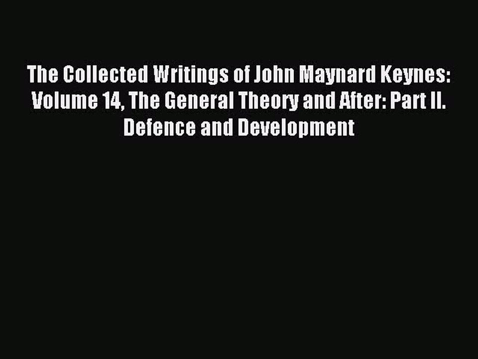 Read The Collected Writings of John Maynard Keynes: Volume 14 The General Theory and After: