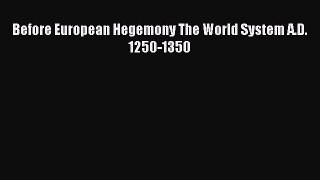 Read Before European Hegemony The World System A.D. 1250-1350 Ebook Free