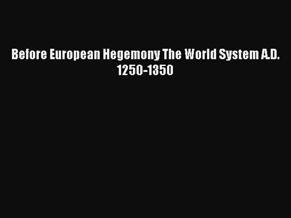 Read Before European Hegemony The World System A.D. 1250-1350 Ebook Free