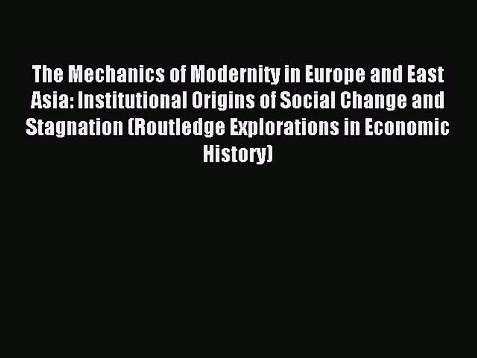 Download The Mechanics of Modernity in Europe and East Asia: Institutional Origins of Social