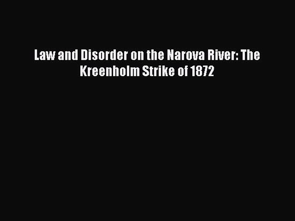 Read Law and Disorder on the Narova River: The Kreenholm Strike of 1872 PDF Online