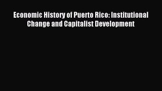 Read Economic History of Puerto Rico: Institutional Change and Capitalist Development PDF Free