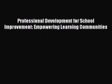 [PDF] Professional Development for School Improvement: Empowering Learning Communities [Download]